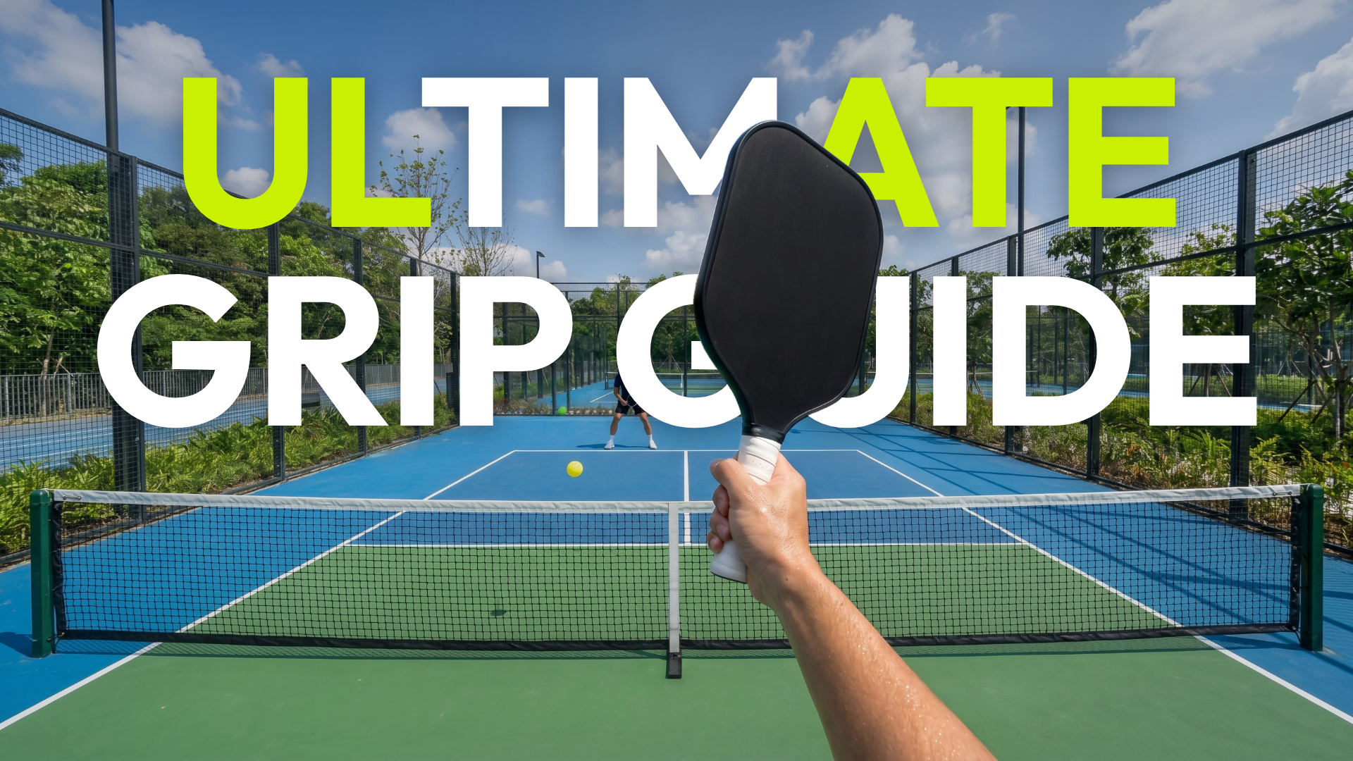 A hand raising a pickleball paddle at the net on a blue outdoor court, with bold text reading Ultimate Grip Guide — Pickleball Grips, Continental, Eastern, Semi-Western, Western.